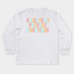 Vasectomy prevent abortions Kids Long Sleeve T-Shirt